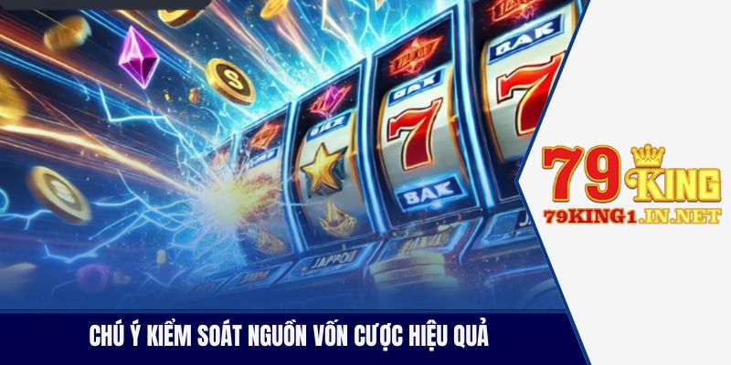 Chú ý kiểm soát nguồn vốn cược hiệu quả