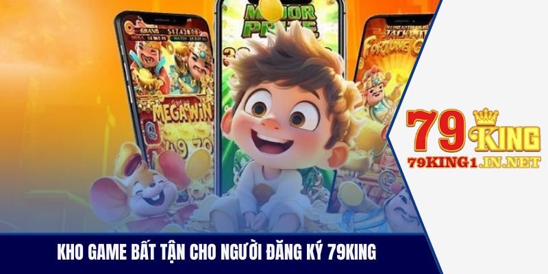 Kho game bất tận cho người đăng ký 79King